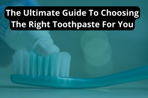 Guide to choosing the right toothpaste for you at Great Oaks Dentistry in New Braunfels
